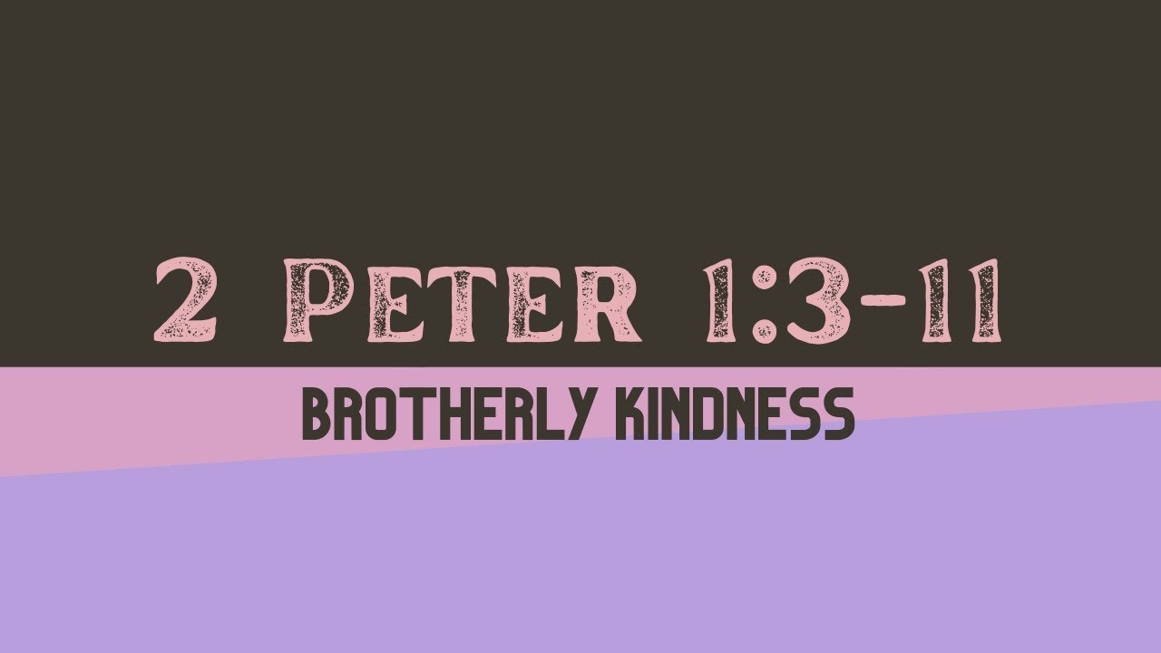 Brotherly Kindness and Love, 2 Peter 1:3-11 ~ 9.27.20