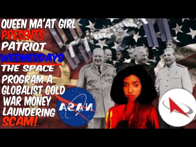 Queen Ma'at Girl Presents Patriot Wednesdays: The Space Program, A Globalist Money Laundering Scam!