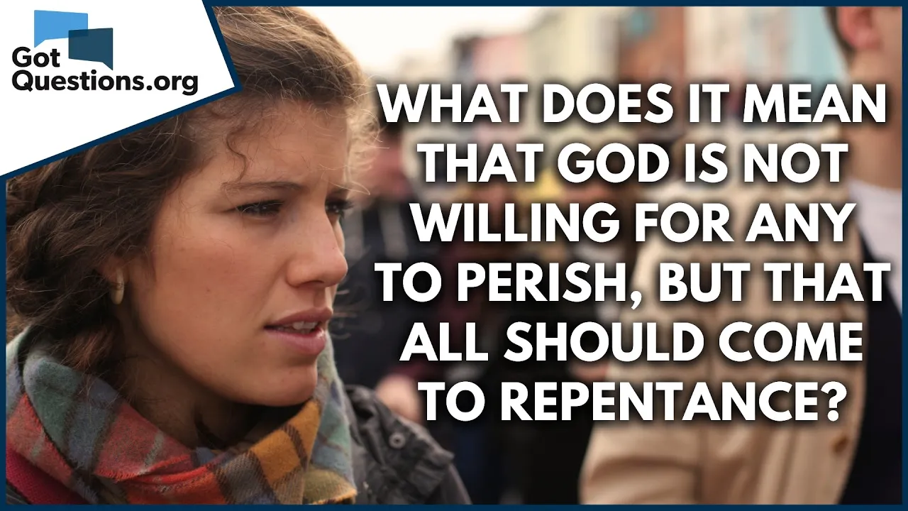What does it mean that God is not willing for any to perish, but that all should come to repentance?