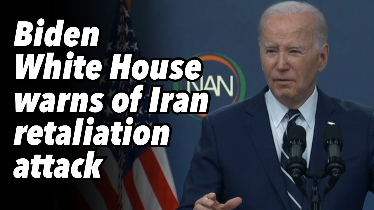 Biden White House warns of Iran retaliation attack