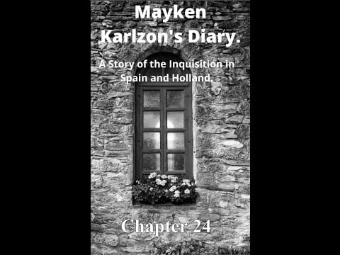 Mayken Karlzon's Diary. A Story of the Inquisition in Spain and Holland. Chapter 24