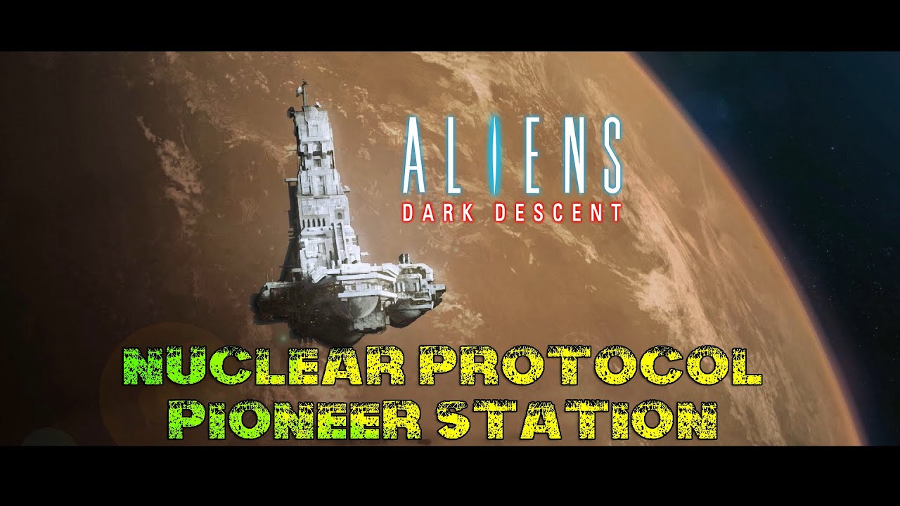 Aliens: Dark Descent - NUCLEAR PROTOCOL (PIONEER STATION) | AVPUNKNOWN