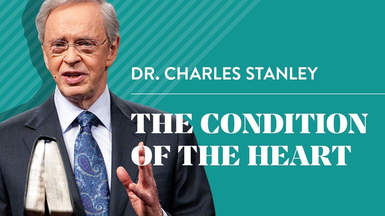 The Condition of the Heart – Dr. Charles Stanley