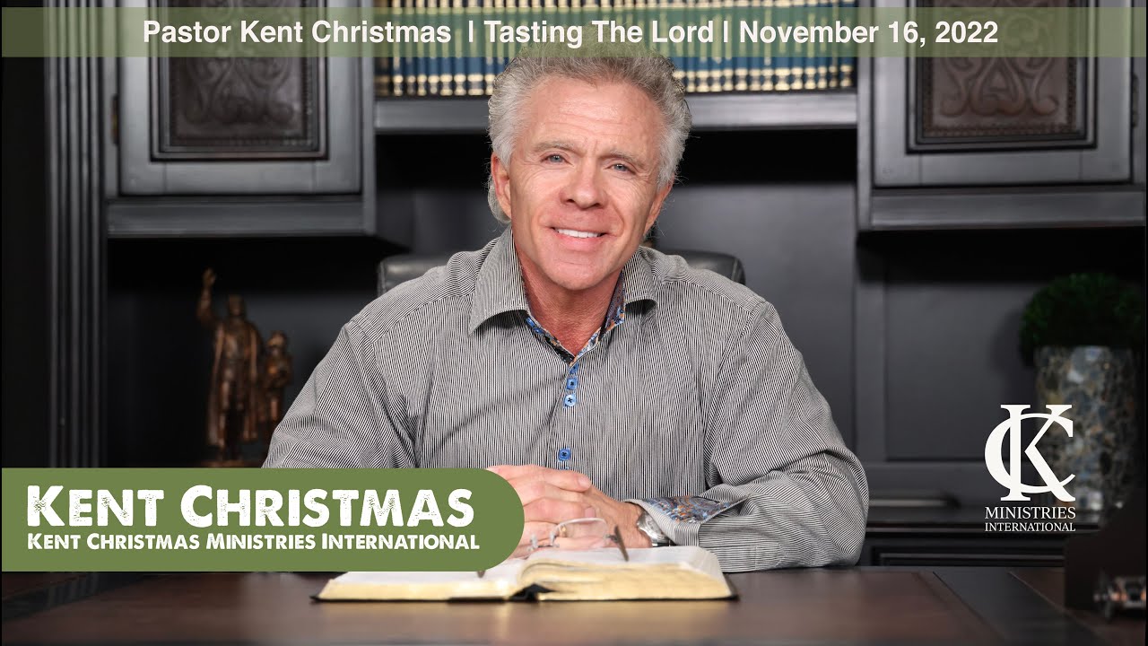 Pastor Kent Christmas | Tasting the Lord | November 16, 2022