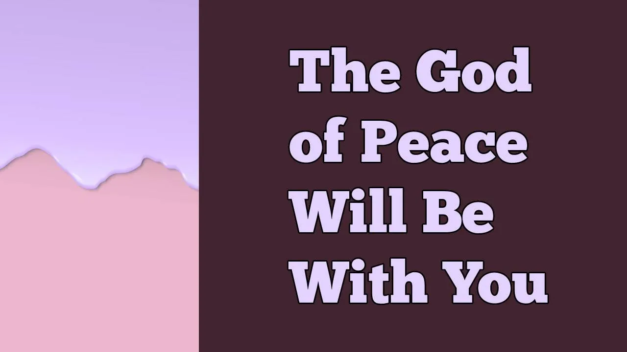 The God of Peace Will Be With You - Philippians 4