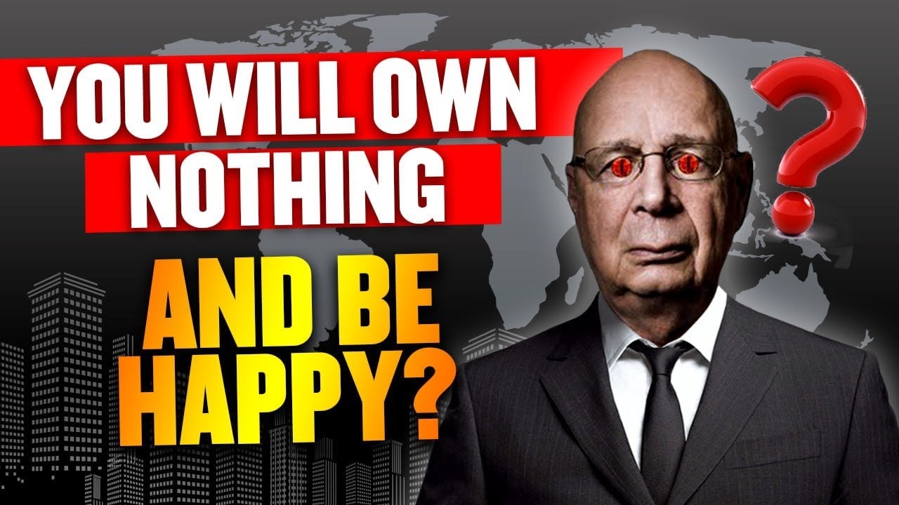 WEF - You Will Own Nothing And Be Happy?