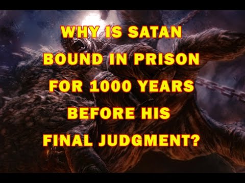 Why is Satan bound in prison for 1000 years BEFORE his Lake of Fire judgment?