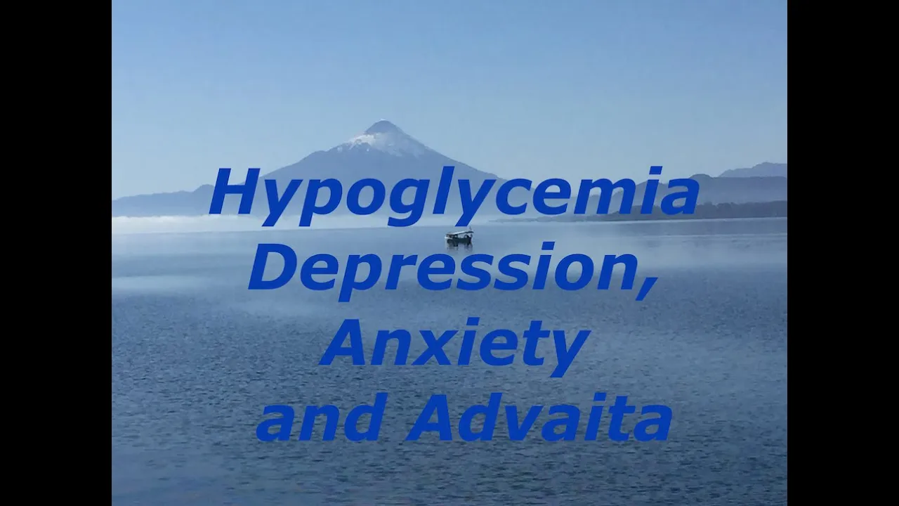 Hypoglycemia, Anxiety, Depression and Advaita; Awakening, Non-Duality, Non-Dual, Spiritual, Yoga