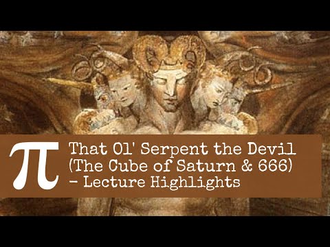 That Ol' Serpent the Devil (The Cube of Saturn & 666) - Lecture Highlights
