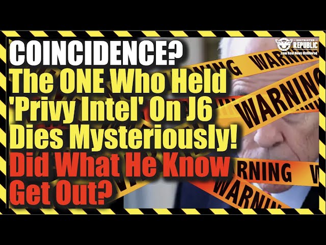 Coincidence? The ONE Who Held 'Privy Intel' On J6 Dies Mysteriously—Did What He Know Get Out?