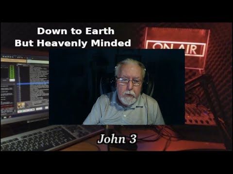A Layman Looks at John's Gospel by Keith Gorgas on Down to Earth But Heavenly Minded Podcast John 3