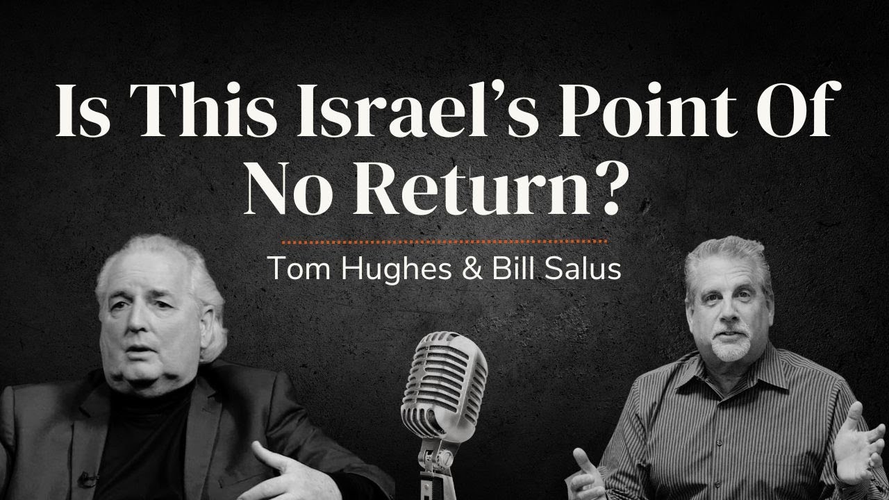 Is This Israel’s Point of No Return? with Pastor Tom Hughes and Bill Salus