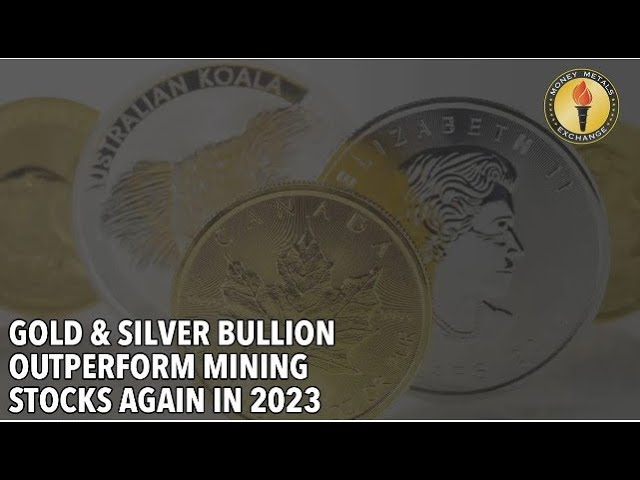 Gold Silver Bullion Outperform Mining Stocks Again in 2023