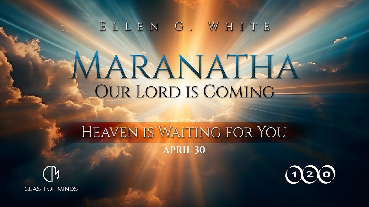 120. Maranatha Our Lord Is Coming: Heaven Is Waiting for You, April 30, by Ellen G White