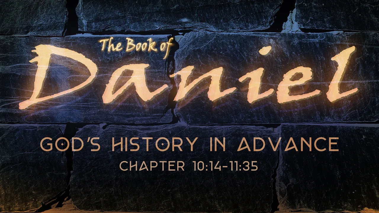 Daniel 10:14-11:35 | God's History in Advance