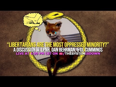 290: “Libertarians Are the Most Oppressed Minority”? w. LPNH, Dan Behrman, & DL Cummings