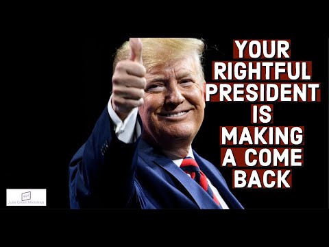 YOUR RIGHTFUL PRESIDENT IS MAKING A COME BACK