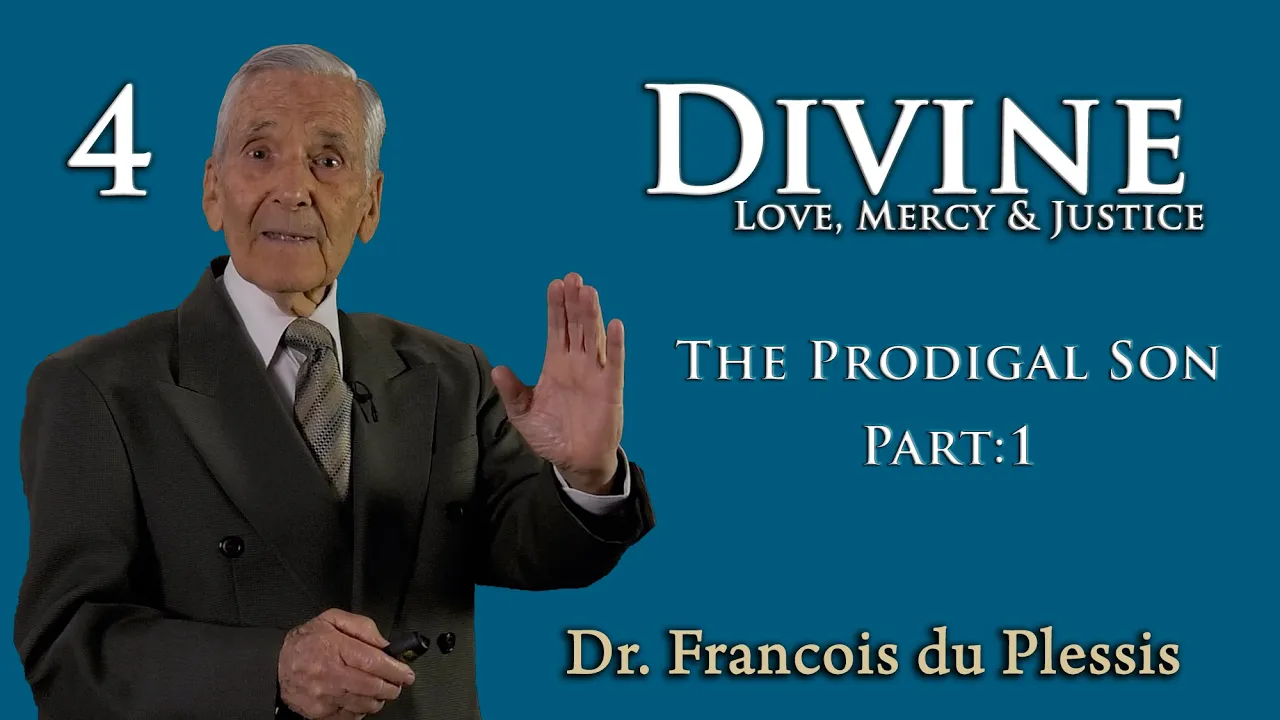 Dr. Francois du Plessis - Divine Love, Mercy & Justice: 4. The Prodigal Son Part 1