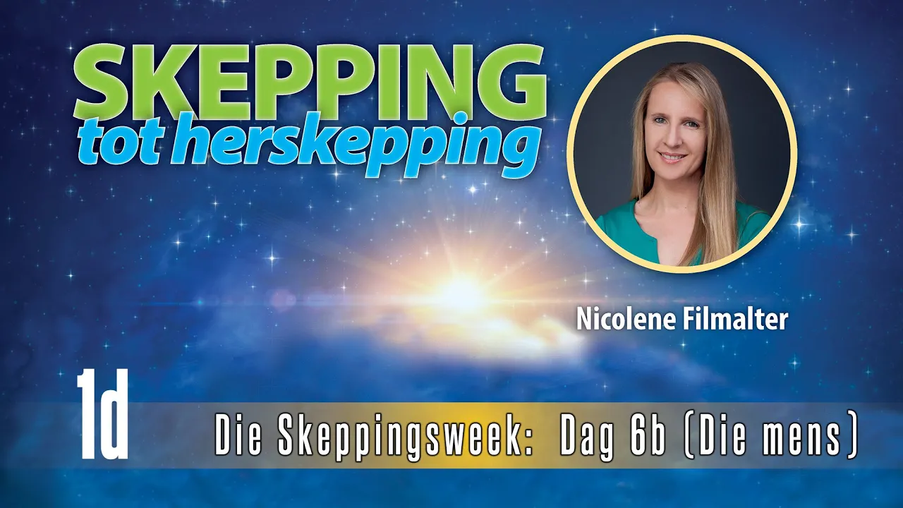 Nicolene Filmalter - Die Skeppingsweek: Dag 6b (Die mens) - Skepping Tot Herskepping 1d
