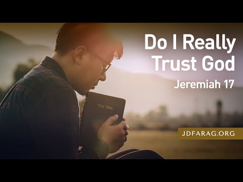 Do I Really Trust God? Jeremiah 17 – August 4th, 2022