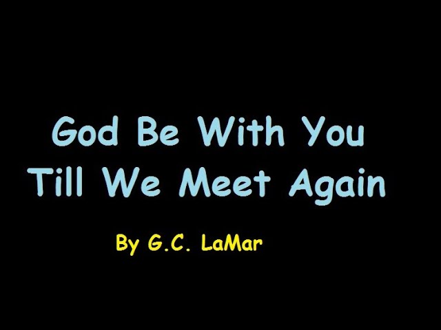 Song : God Be With You Till We Meet Again   by G.C. LaMar