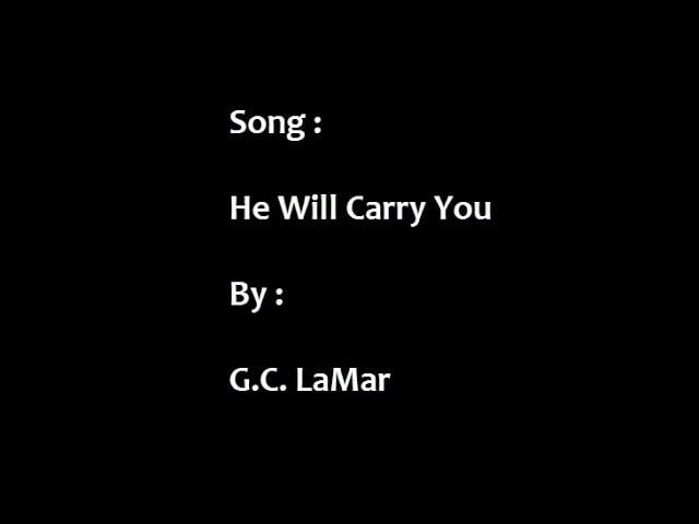 Song :  He Will Carry You