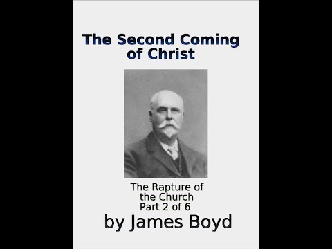 The Second Coming of Christ, The Appearing, James Boyd, Part 2 of 6