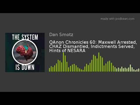 QAnon Chronicles 60: Maxwell Arrested, CHAZ Dismantled, Indictments Served, Hints of NESARA