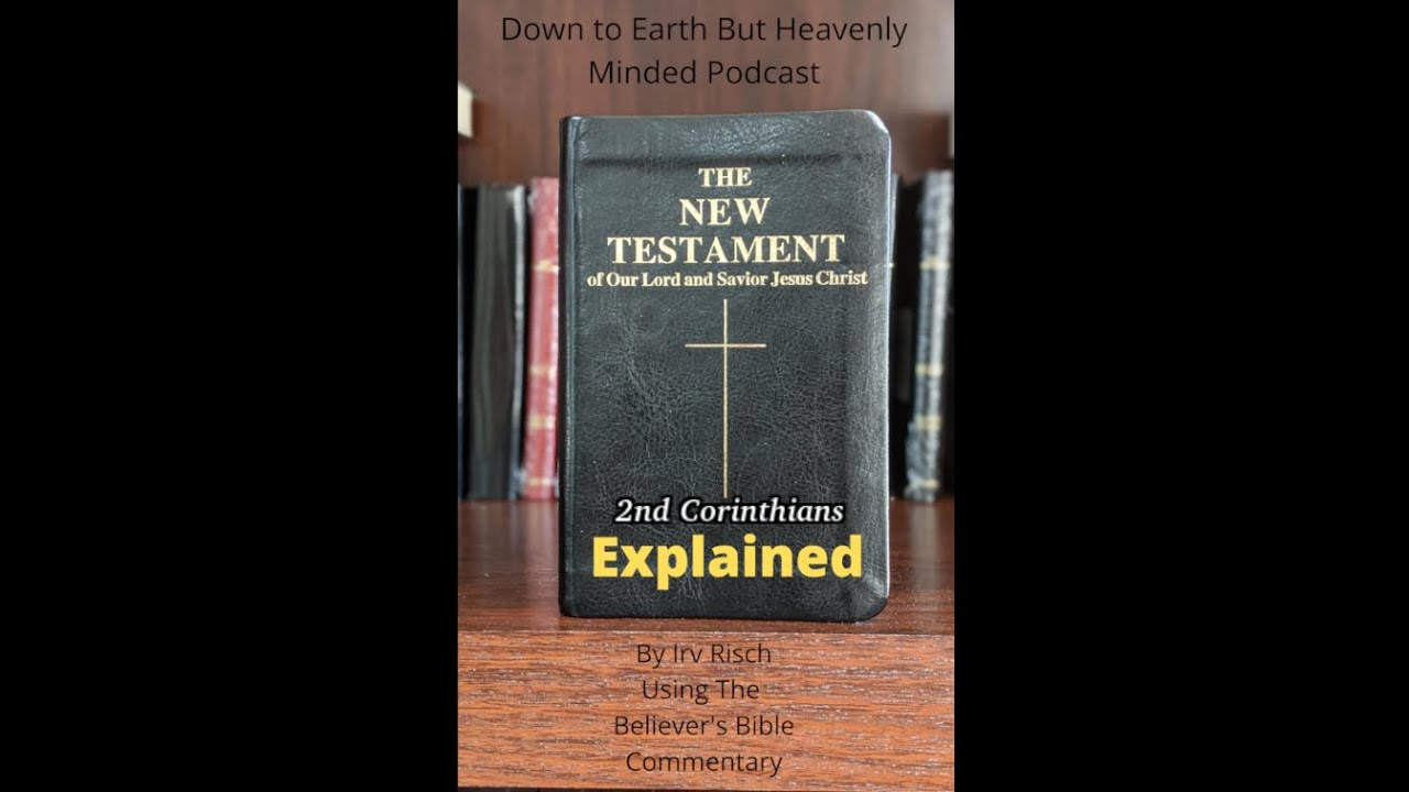 The New Testament Explained, On Down to Earth But Heavenly Minded Podcast 2nd Corinthians Chapter 10