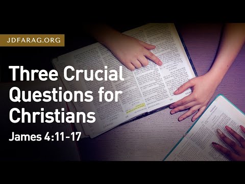 Three Crucial Questions for Christians, James 4:11-17 – July 10th, 2022