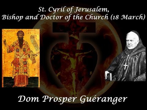 St. Cyril of Jerusalem, Bishop and Doctor of the Church (18 March) ~ Dom Prosper Guéranger