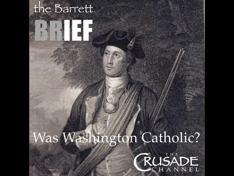 Did George Washington Convert to Catholicism? ~ The Barrett Brief w/ guest Ryan Grant
