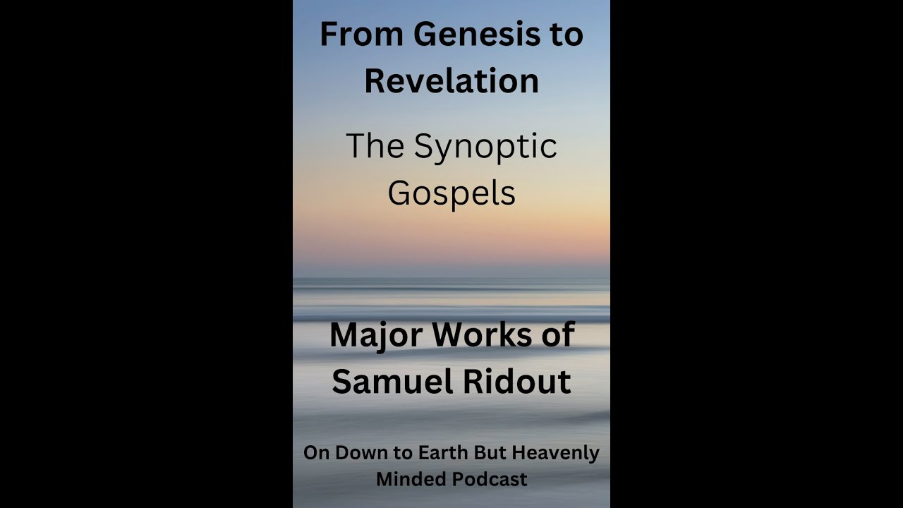 Major Works of Samuel Ridout From Genesis to Revelation Lecture 6 The Synoptic Gospels