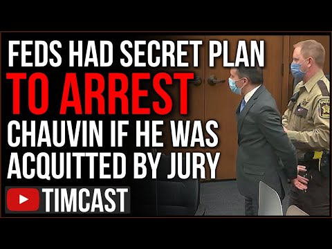 Feds Had Secret Plan To Arrest Chauvin If He Was ACQUITTED, Democrat Corruption On Full Display