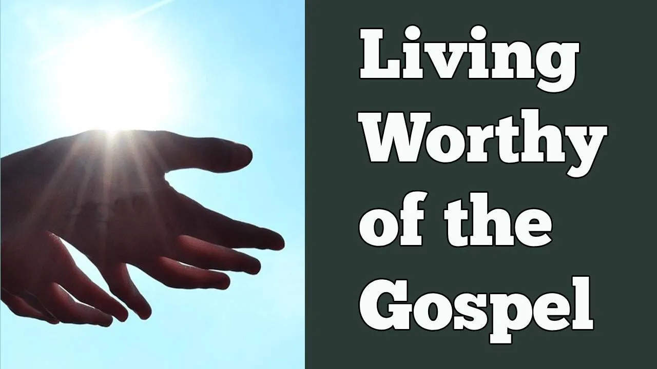 Living Worthy of the Gospel