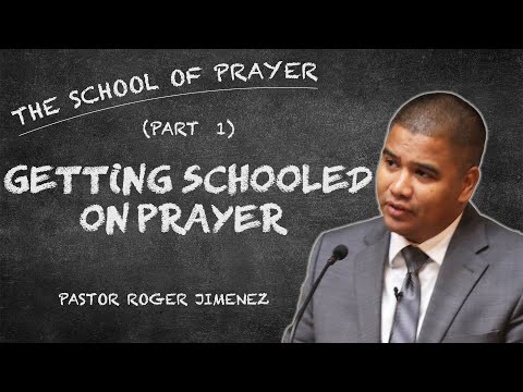 Getting Schooled on Prayer (Part 1) | Pastor Roger Jimenez