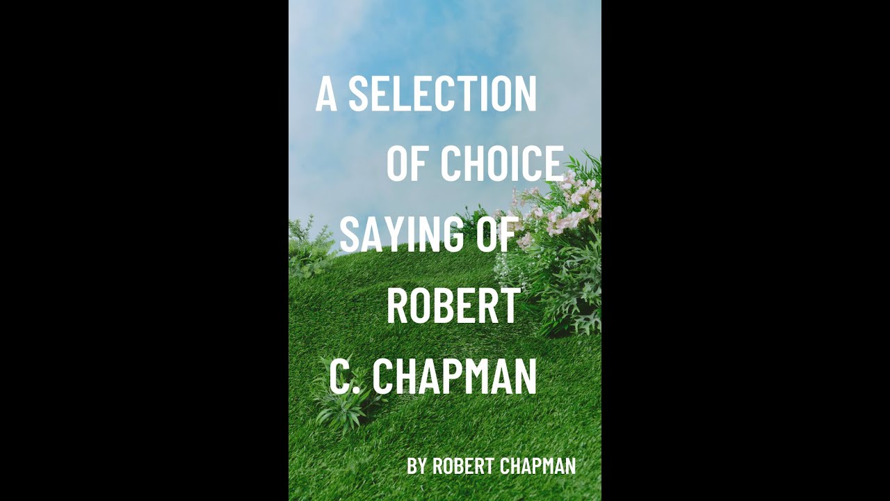 A Selection of Choice Saying of Robert Cleaver Chapman