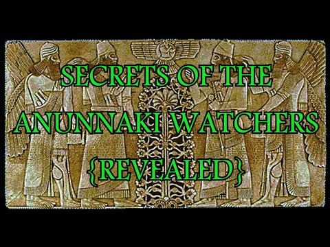 Secrets of the Anunnaki Watchers - { REVEALED }