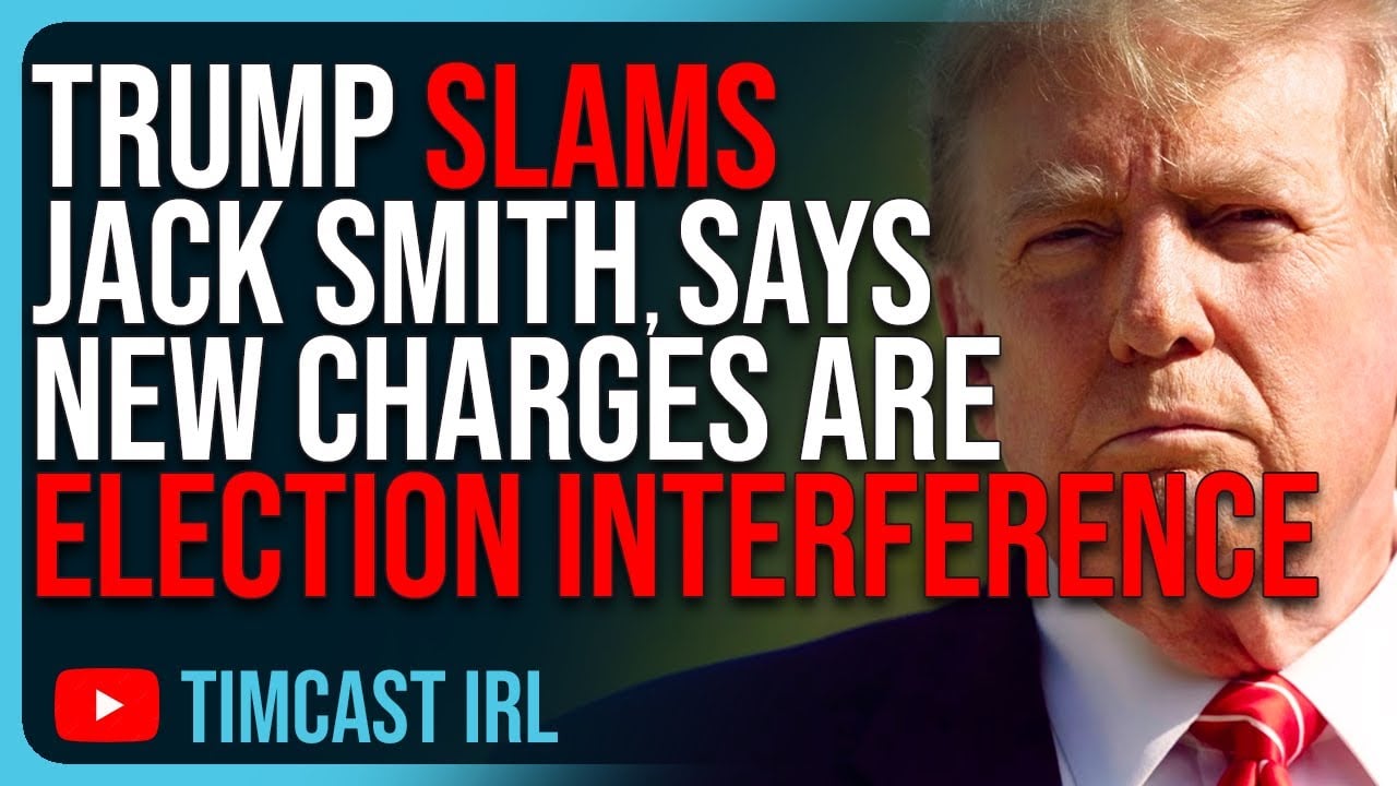 Trump SLAMS Jack Smith, Says New Charges Are ELECTION INTERFERENCE