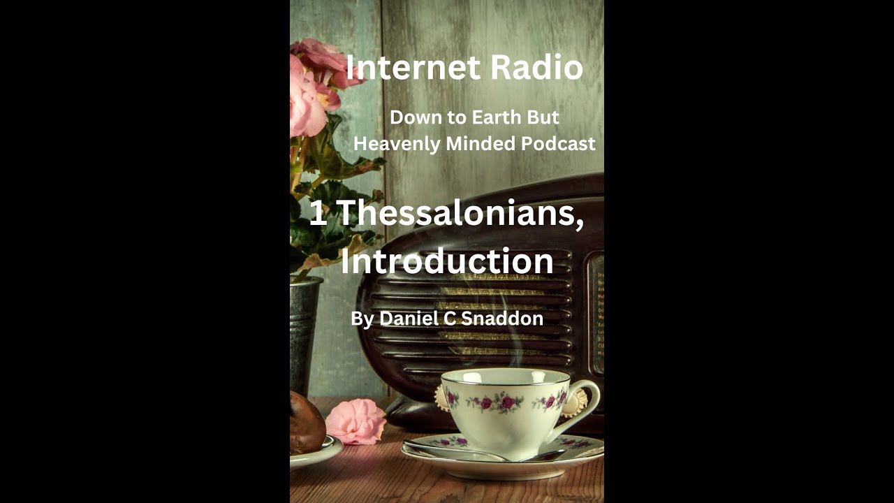 Internet Radio, Episode 81, 1st Thessalonians Introduction by Daniel C Snaddon