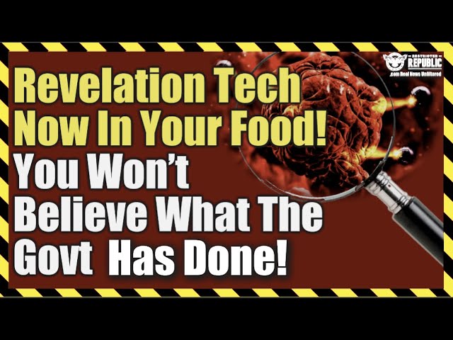 Revelation Tech Now In Your Food! You Won't Believe What The Government Has Done!
