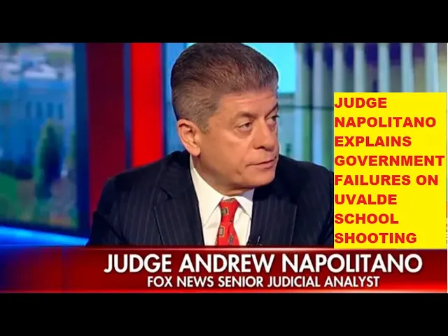Judge Napolitano Clearly Defines Government Failures Of Police At The Uvalde School Shooting