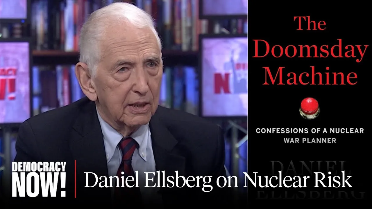 "The Doomsday Machine": Confessions of Daniel Ellsberg, Former Nuclear War Planner