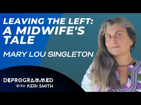 Deprogrammed - Leaving the Left: A Midwife's Tale with Mary Lou Singleton
