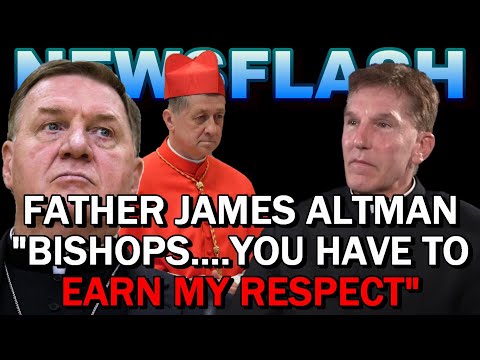 NEWSFLASH: Fr. James Altman's Message to Bishops "I Didn't Promise It. You Have to EARN My Respect"!