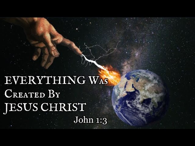 3-16-2024 ─ EVERYTHING Was Created by Jesus Christ