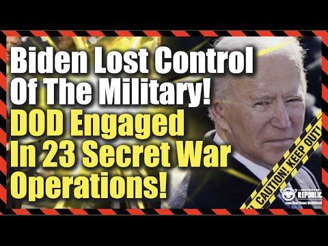 Biden Loses Control Of Military—DOD Engaged In 23 Secret War Operations—Buck Up, It’s Bad!