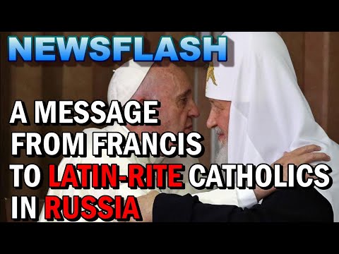 NEWSFLASH: Pope's Message to Latin-Rite Russian Catholics - UNITE WITH RUSSIAN ORTHODOX!
