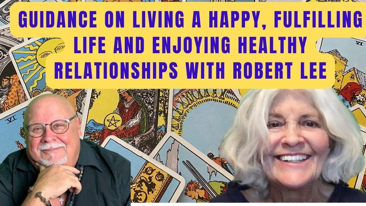 Guidance on Living a Happy, Fulfilled Life and Enjoy Healthy Relationships with Robert Lee