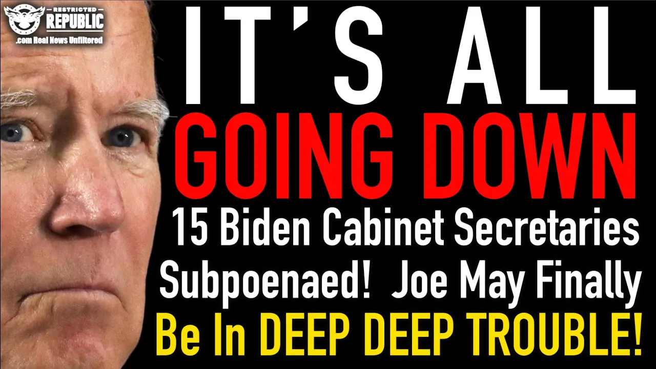 IT'S ALL GOING DOWN! 15 Biden Cabinet Secretaries Subpoenaed! Joe May Finally Be In Deep Trouble!